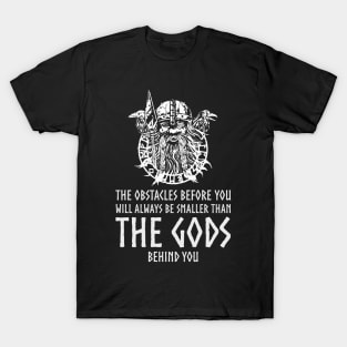 The obstacles before you will always be smaller than the gods behind you. T-Shirt